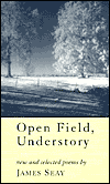 Open Field, Understory: New and Selected Poems - James Seay
