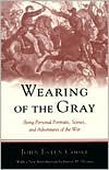 Wearing of the Gray: Being Personal Portraits, Scenes and Adventures of the War John Cooke Author