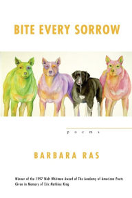 Bite Every Sorrow: Poems Barbara Ras Author
