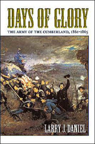 Days of Glory: The Army of the Cumberland, 1861-1865 - Larry J. Daniel