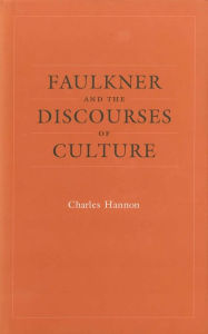 Faulkner and the Discourses of Culture Charles Hannon Author
