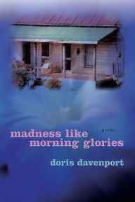 Madness like Morning Glories: Poems Doris  Davenport Author
