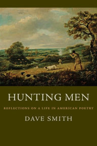Hunting Men: Reflections on a Life in American Poetry Dave Smith Author