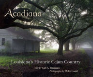 Acadiana: Louisiana's Historic Cajun Country Carl A. Brasseaux Author