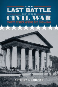 The Last Battle of the Civil War: United States versus Lee, 1861-1883 Anthony J. Gaughan Author