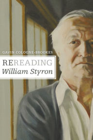 Rereading William Styron Gavin Cologne-Brookes Author
