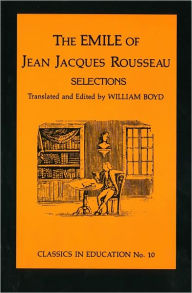 Emile of Jean Jacques Rousseau: Selections, no.10 William Boyd Editor