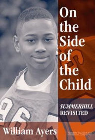 On the Side of the Child: Summerhill Revisited - William Ayers