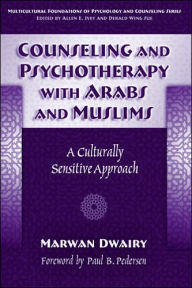 Counseling and Psychotherapy with Arabs & Muslims: A Culturally Sensitive Approach - Marwan Dwairy