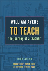 To Teach: The Journey of a Teacher William Ayers Author