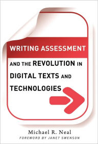 Writing Assessment and the Revolution in Digital Texts and Technologies - NEAL