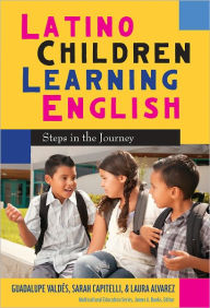 Latino Children Learning English: Steps in the Journey - Guadalupe Valdes