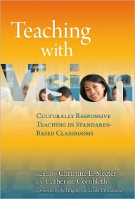 Teaching with Vision: Culturally Responsive Teaching in Standards-Based Classrooms - Christine Sleeter