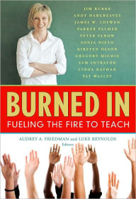 Burned In: Fueling the Fire to Teach - Audrey Friedman