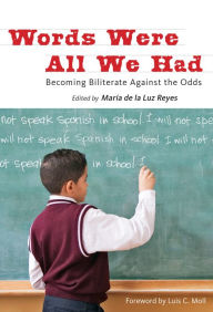 Words Were All We Had: Becoming Biliterate Against the Odds Maria de la Ruz Reyes Author