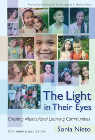 The Light in Their Eyes: Creating Multicultural Learning Communities, Tenth Anniversary Edition Sonia Nieto Author
