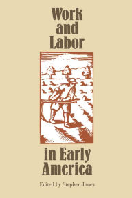 Work and Labor in Early America Stephen Innes Editor