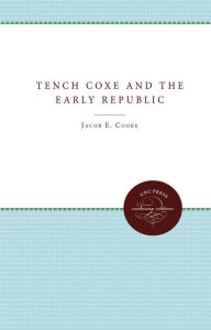Tench Coxe and the Early Republic Jacob E. Cooke Author