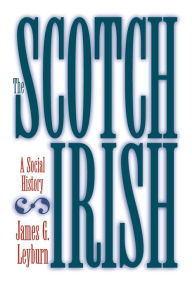 The Scotch-Irish: A Social History James G. Leyburn Author