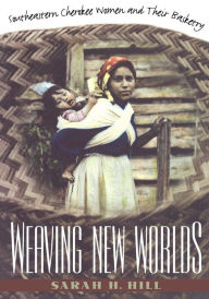 Weaving New Worlds: Southeastern Cherokee Women and Their Basketry Sarah H. Hill Author