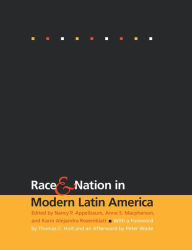 Race and Nation in Modern Latin America Nancy P. Appelbaum Editor