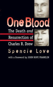 One Blood: The Death and Resurrection of Charles R. Drew - Spencie Love