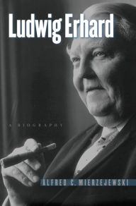Ludwig Erhard: A Biography Alfred C. Mierzejewski Author