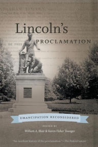 Lincoln's Proclamation: Emancipation Reconsidered William A. Blair Editor