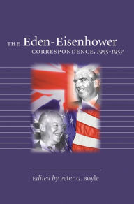 The Eden-Eisenhower Correspondence, 1955-1957 Peter G. Boyle Editor