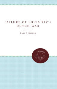 The Failure of Louis XIV's Dutch War Carl J. Ekberg Author