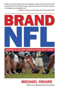 Brand NFL: Making and Selling America's Favorite Sport - Michael Oriard