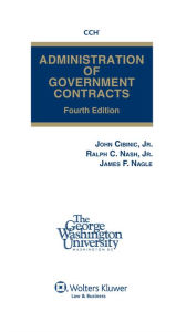 Administration of Government Contracts, Fourth Edition - John Cibinic Jr.