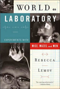 World as Laboratory: Experiments with Mice, Mazes, and Men - Lemov
