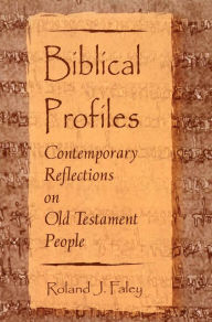 Biblical Profiles: Contemporary Reflections on Old Testament People - Roland J. Faley