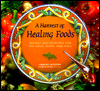 A Harvest of Healing Foods: Recipes and Remedies for the Mind, Body, and Soul: Recipes and Remedies for Mind, Body and Soul