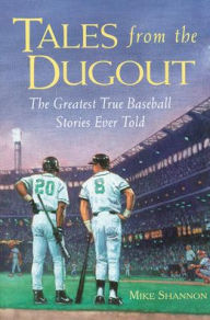Tales from the Dugout : The Greatest True Baseball Stories Ever Told Mike Shannon Author