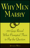 Why Men Marry: 150 Guys Reveal What Prompted Them to Pop the Question