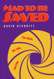 Mad to Be Saved: The Beats, the 50's, and Film David Sterritt Author