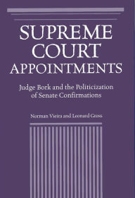 Supreme Court Appointments: Judge Bork and the Politicization of Senate Confirmations Norman Vieira PhD Author