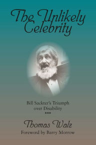 The Unlikely Celebrity: Bill Sackter's Triumph over Disability Thomas H Walz PhD Author