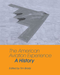 The American Aviation Experience: A History Tim Brady Author