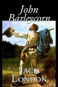 John Barleycorn by Jack London, Fiction, Classics Jack London Author