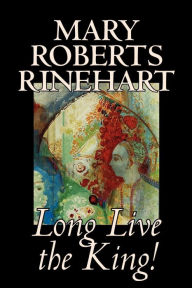 Long Live the King! - Mary Roberts Rinehart