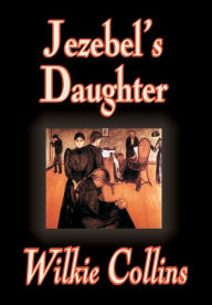 Jezebel's Daughter by Wilkie Collins, Fiction Wilkie Collins Author