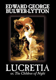 Lucretia by Edward George Lytton Bulwer-Lytton, Fiction, Classics Edward Bulwer-Lytton Author