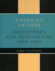 American Artists: Signatures and Monograms, 1800 to 1989 John Castagno Author