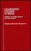 Learning Under Stress: Children of Single Parents and the Schools - Margaret Barnwell Hargreaves