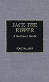 Jack the Ripper: A Reference Guide - Scott Palmer