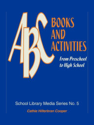 ABC Books and Activities: From Preschool to High School Cathie Hilterbran Cooper Author