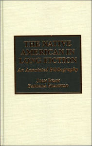 The Native American in Long Fiction: An Annotated Bibliography Joan Beam Author